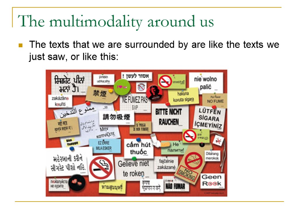 The multimodality around us The texts that we are surrounded by are like the